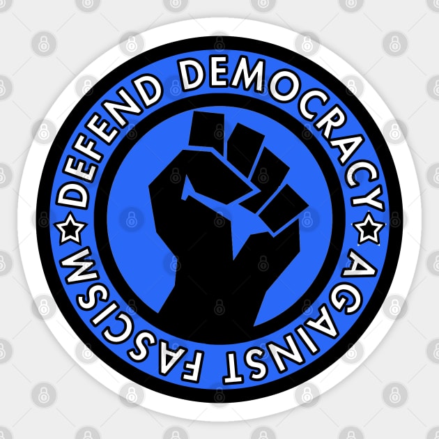 Defend Democracy Against Fascism - Raised Fist Sticker by Tainted